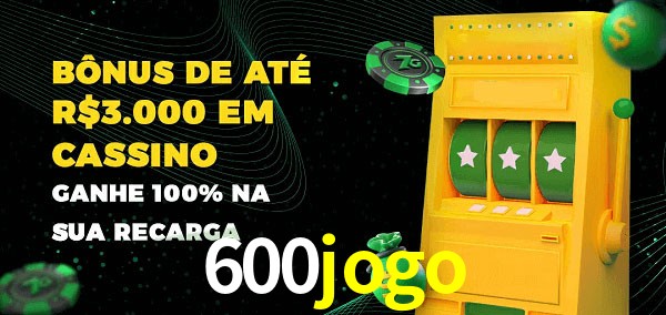 600jogo melhor bônus de depósito